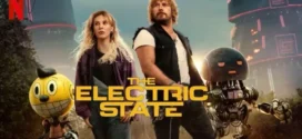 The Electric State (2025) Dual Audio [Hindi-English] NetFlix WEB-DL H264 AAC 1080p 720p 480p ESub